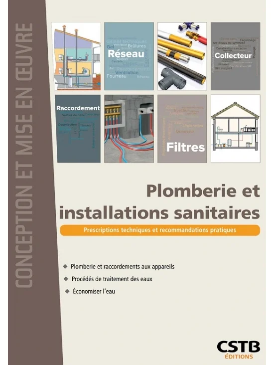 Plomberie et installations sanitaires - Prescriptions techniques et recommandations pratiques - Plomberie et raccordements aux appareils - Procédés de traitement des eaux - Economiser l'eau  - édition 2015 (PDF)